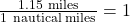 \frac{1.15\ \text{miles}}{1\ \text{nautical miles}} = 1